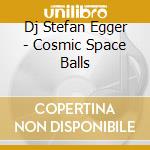 Dj Stefan Egger - Cosmic Space Balls cd