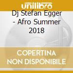 Dj Stefan Egger - Afro Summer 2018 cd