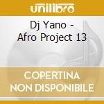 Dj Yano - Afro Project 13 cd musicale di DJ YANO