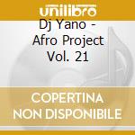 Dj Yano - Afro Project Vol. 21 cd