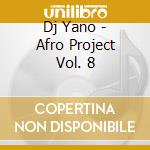 Dj Yano - Afro Project Vol. 8 cd