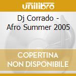 Dj Corrado - Afro Summer 2005 cd musicale di DJ CORRADO (DJ JANO GROUP)