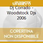 Dj Corrado - Woodstock Djs 2006 cd musicale di DJ CORRADO