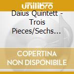 Daius Quintett - Trois Pieces/Sechs Bagatellen/Quintett/ cd