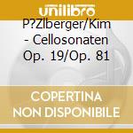 P?Zlberger/Kim - Cellosonaten Op. 19/Op. 81 cd