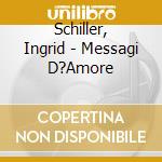 Schiller, Ingrid - Messagi D?Amore