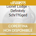 Lionel Lodge - Definitely Schr??Gged cd