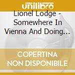 Lionel Lodge - Somewhere In Vienna And Doing Fine cd
