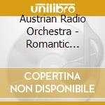Austrian Radio Orchestra - Romantic Symphony cd musicale di Austrian Radio Orchestra