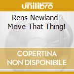 Rens Newland - Move That Thing! cd musicale di Rens Newland