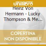 Heinz Von Hermann - Lucky Thompson & Me (2 Cd) cd