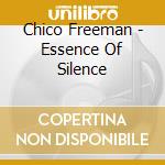 Chico Freeman - Essence Of Silence cd musicale di Chico Freeman