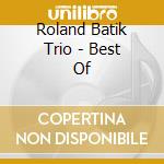 Roland Batik Trio - Best Of cd musicale di Roland Batik Trio