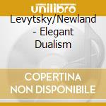 Levytsky/Newland - Elegant Dualism cd