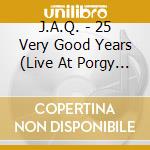 J.A.Q. - 25 Very Good Years (Live At Porgy & Bess Club Vienna) cd