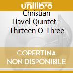 Christian Havel Quintet - Thirteen O Three