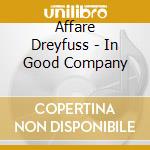 Affare Dreyfuss - In Good Company cd