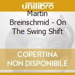 Martin Breinschmid - On The Swing Shift cd