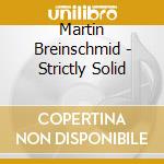 Martin Breinschmid - Strictly Solid cd musicale di Martin Breinschmid