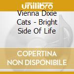 Vienna Dixie Cats - Bright Side Of Life cd musicale di Vienna Dixie Cats