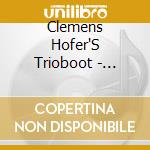 Clemens Hofer'S Trioboot - Comfort Zone cd