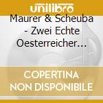 Maurer & Scheuba - Zwei Echte Oesterreicher (2 Cd) cd