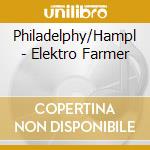 Philadelphy/Hampl - Elektro Farmer cd musicale di Philadelphy/Hampl