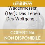 Wadenmesser (Der): Das Leben Des Wolfgang Mozart cd