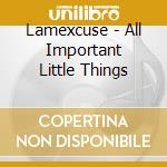 Lamexcuse - All Important Little Things cd