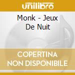 Monk - Jeux De Nuit cd musicale di Monk