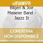 Bilgeri & Joe Meixner Band - Jazzz It cd
