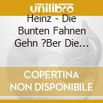 Heinz - Die Bunten Fahnen Gehn ?Ber Die Welt cd