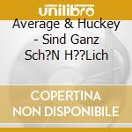 Average & Huckey - Sind Ganz Sch?N H??Lich cd