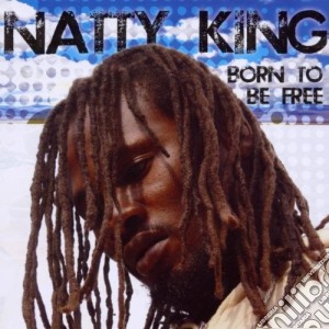 Natty King - Born To Be Free cd musicale di King Natty