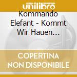 Kommando Elefant - Kommt Wir Hauen Granaten cd