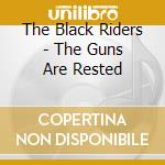 The Black Riders - The Guns Are Rested cd