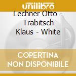 Lechner Otto - Trabitsch Klaus - White cd