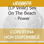 (LP Vinile) Sex On The Beach - Power lp vinile di Sex On The Beach