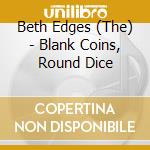 Beth Edges (The) - Blank Coins, Round Dice cd