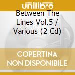 Between The Lines Vol.5 / Various (2 Cd) cd