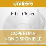Effi - Closer cd musicale di Effi