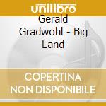 Gerald Gradwohl - Big Land
