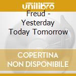 Freud - Yesterday Today Tomorrow cd