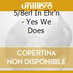 5/8erl In Ehr'n - Yes We Does cd