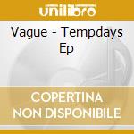 Vague - Tempdays Ep cd musicale di Vague