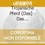 Trojanische Pferd (Das) - Das Trojanische Pferd cd