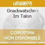 Gnackwatschn - Im Talon cd