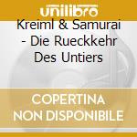 Kreiml & Samurai - Die Rueckkehr Des Untiers cd
