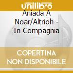 Aniada A Noar/Altrioh - In Compagnia cd