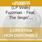 (LP Vinile) Fuzzman - Feat. The Singin' Rebels lp vinile di Fuzzman